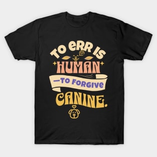 to err is human to forgive Canine T-Shirt